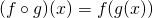 (f \circ g)(x) = f(g(x))